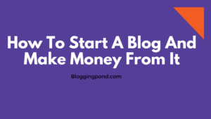 How To Start A Blog And Make Money From It
