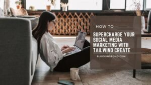 Supercharge your Social Media Marketing With Tailwind Create