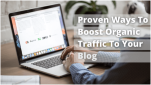 7 Proven Ways To Boost Organic Traffic To Your Blog
