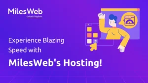 Experience Blazing Speed With MilesWeb's Hosting