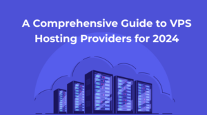 Comprehensive Guide to VPS Hosting Providers